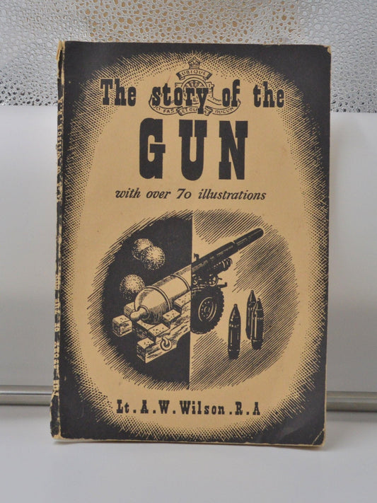 SECONDHAND BOOK THE STORY OF THE GUN by LT.A.W.WILSON.R.A - TMD167207